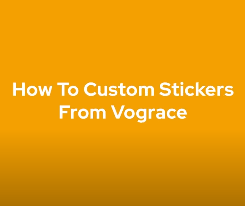 4 Simple Steps To Ordering Custom Stickers from Vograce